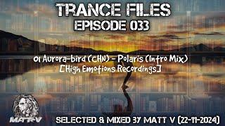 Trance Files Episode 033 Selected & Mixed by Matt V (22-11-2024)