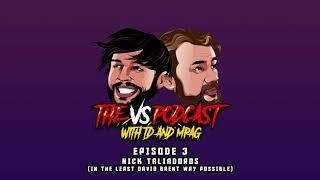 THE VS PODCAST - Season 1/Ep3 - TD & MPAG VS Nick Taliadoros (In The Least David Brent Way Possible)