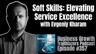 Soft Skills: Elevating Service Excellence with Evgeniy Kharam