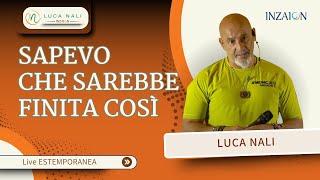 Sapevo che sarebbe finita così- Luca Nali