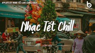 Tuyển Tập Nhạc Tết Lofi Chill 2025 - Nhạc Xuân Chill Nghe Là Muốn Về Nhà Ăn Tết -- Tết Bình An