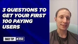 3 questions to get your first 100 customers [Founders launching #SaaS tip 350]