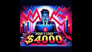 How I lost $4000 today.