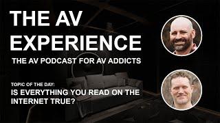 The AV Experience - Is everything you read on the internet true?