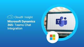 Microsoft Dynamics 365 - Teams Chat Integration - Cloud9 Insight