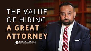 The Value of Hiring a Great Attorney