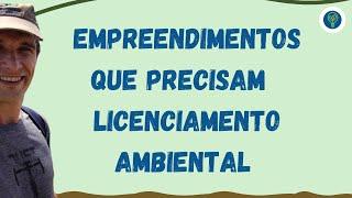 Empreendimentos que precisam de Licenciamento Ambiental