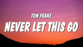 Tom Frane - Never Let This Go (Lyrics) "i'll be awake till you take me home"