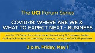 UCI Forum Series | COVID-19: Where Are We and What to Expect Next - Business