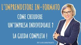 COME CHIUDERE UN'IMPRESA INDIVIDUALE ? Quello che ti serve sapere !