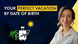 Your perfect vacation by date of birth