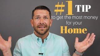 #1 TIP to get the MOST MONEY for your HOME