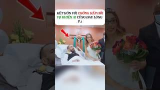 [P.1] Người phụ nữ kết hôn chồng hấp hối #shorts