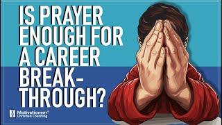 Is Prayer Enough for a Career Breakthrough