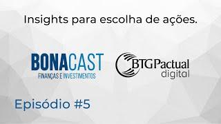 BONACAST #5 - Insights para escolha de ações.