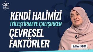 Kendi Halimizi İyileştirmeye Çalışırken Çevresel Faktörler | Saliha Erdim Vav TV