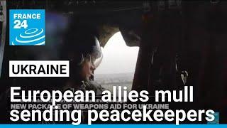 European allies mull sending peacekeepers to Ukraine • FRANCE 24 English