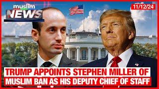 Trump Appoints Stephen Miller Of Muslim Ban As His Deputy Chief Of Staff | Muslim News |Nov 12, 2024