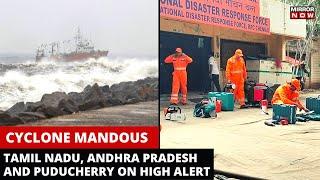 Cyclone Mandous | Heavy Rainfall Alert in Tamil Nadu, Andhra Pradesh and Puducherry | NDRF Deployed