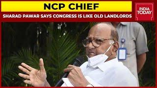 Sharad Pawar Says Congress Is Like Old Landlords Reminiscing About Past Glory