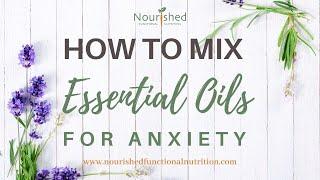 How to create an Essential Oils blend for Anxiety