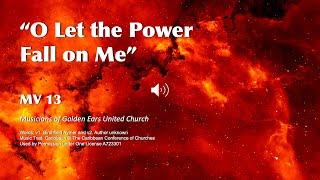 MV 13 O Let the Power Fall on Me