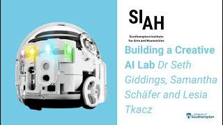 SIAH: 'Building a Creative AI Lab' with Dr Seth Giddings, Samantha Schäfer and Lesia Tkacz