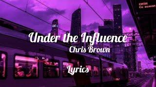 Under The Influence - Chris Brown (LYRICS)