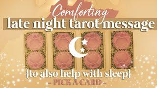   PICK A CARD   | Comforting Late Night Message From THE UNIVERSE - Help you RELAX AND SLEEP 