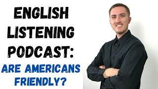 English Listening Podcast - Are Americans Friendly?