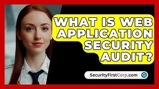 What Is Web Application Security Audit? - SecurityFirstCorp.com