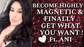 BECOME HIGHLY MAGNETIC & FINALLY GET WHAT YOU WANT! ft  ANI