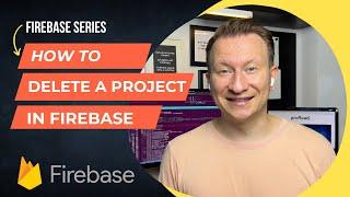 How to Delete a Firebase Project | Quick and Easy Tutorial