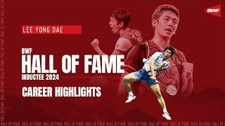 BWF Hall of Fame 2024 | Highlights from Lee Yong Dae's legendary career