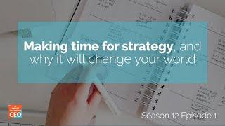 S12E01 - Making time for strategy, and why it will change your world