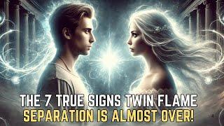 The 7 TRUE Signs Twin Flame Separation Is Almost Over!