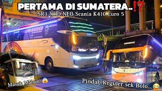 SR3 XHD NEO Pertama di Sumatera,, Pakai Scania Tronton‼️Dermaga Eksekutif Kusut, Pindah ke Reguler