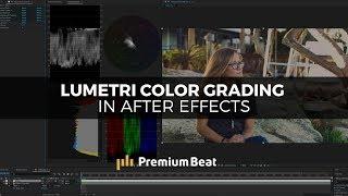 Color Grading with Lumetri in After Effects | PremiumBeat.com