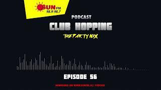 CLUB HOPPING PODCAST - EPISODE 56 