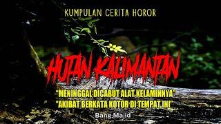 CERITA HOROR HUTAN KALIMANTAN. Meninggal Di cabut alat kelaminnya, Karena berkata kotor Dihutan