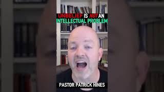 Unbelief is not an Intellectual Problem - Pastor Patrick Hines Podcast #shorts #christianshorts