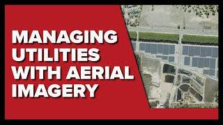 Managing Utilities With Aerial Imagery