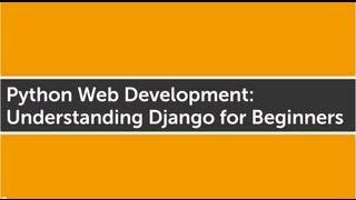 Python Web Development: Understanding Django for Beginners