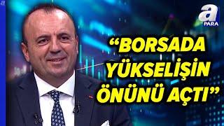 BIST 100'de Fiyatlanan Gelişmeler Neler? İsmail Güner Açıkladı | A Para