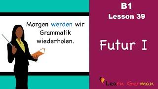 B1 - Lesson 39 | Futur I | Future Tense in German | Learn German