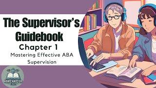 ABA Chapter Chat: The Supervisor's Guidebook Chapter 1 - Mastering Effective ABA Supervision