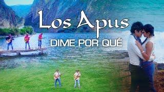 Los Apus del Perú  /Dime porqué - video oficial / Tarpuy Producciones