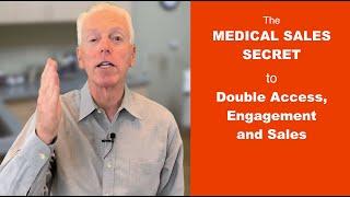 The Medical Sales Secret to Doubling Access, Engagement and Sales