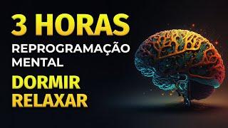 3 HORAS | REPROGRAMAÇÃO MENTAL PARA DORMIR E RELAXAR | AFIRMAÇÕES E DECRETOS PODEROSOS