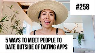 258: Where To Meet People To Date Outside Of Dating Apps // Show Up With Christine Chang